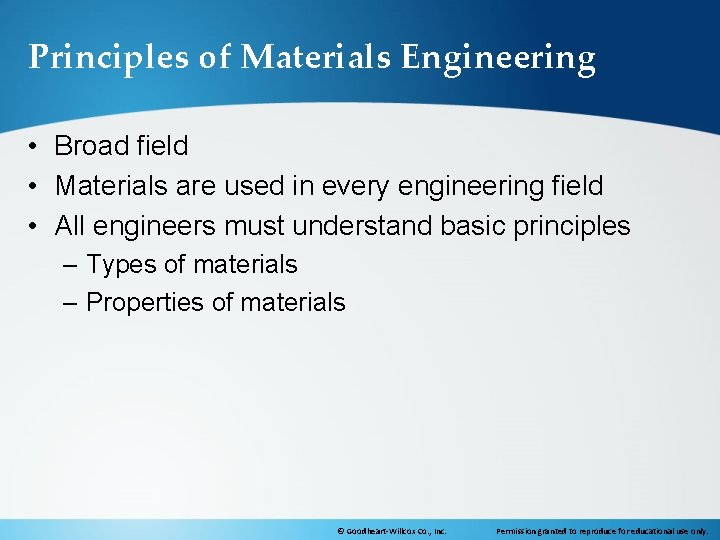 Principles of Materials Engineering • Broad field • Materials are used in every engineering