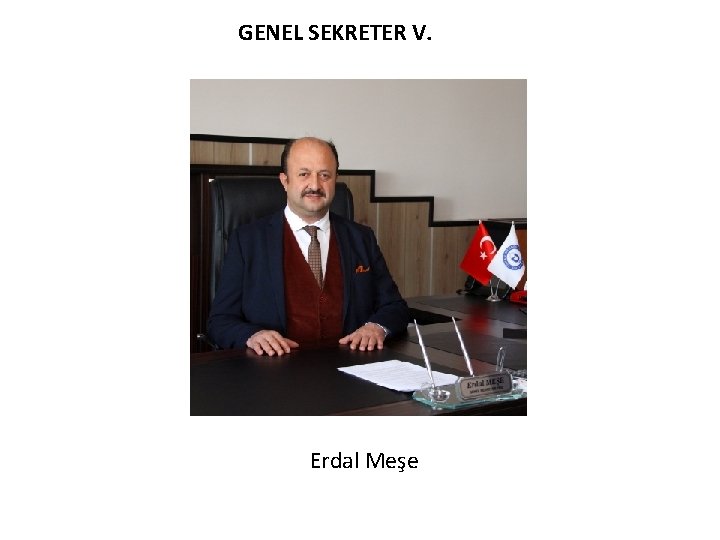 GENEL SEKRETER V. Erdal Meşe 