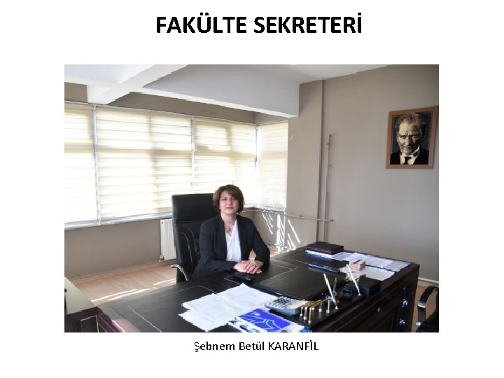 FAKÜLTE SEKRETERİ Şebnem Betül KARANFİL 