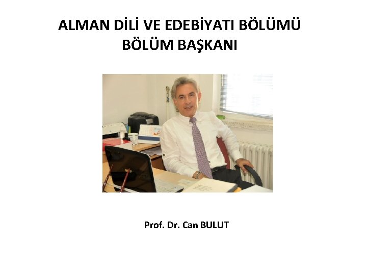 ALMAN DİLİ VE EDEBİYATI BÖLÜMÜ BÖLÜM BAŞKANI Prof. Dr. Can BULUT 