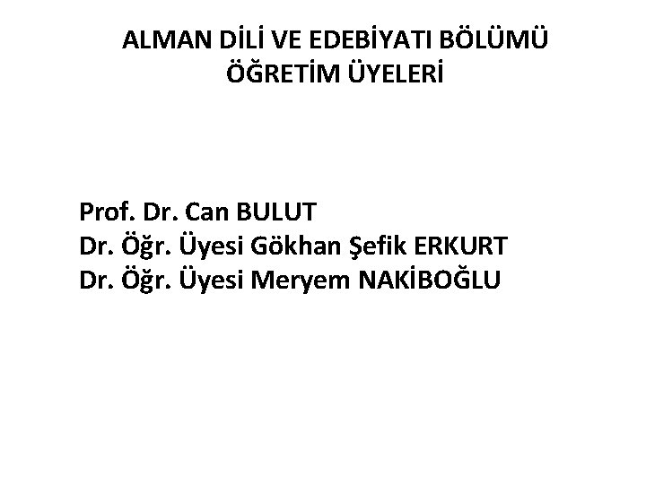 ALMAN DİLİ VE EDEBİYATI BÖLÜMÜ ÖĞRETİM ÜYELERİ Prof. Dr. Can BULUT Dr. Öğr. Üyesi