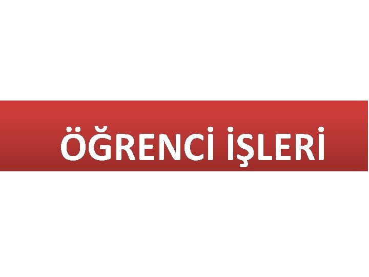 ÖĞRENCİ İŞLERİ 