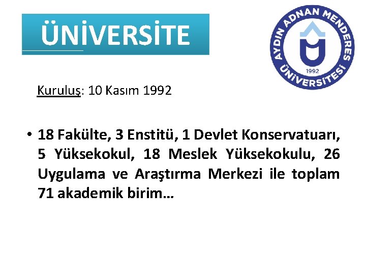 ÜNİVERSİTE Kuruluş: 10 Kasım 1992 • 18 Fakülte, 3 Enstitü, 1 Devlet Konservatuarı, 5