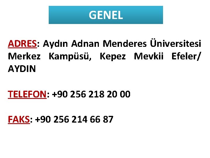 GENEL ADRES: Aydın Adnan Menderes Üniversitesi Merkez Kampüsü, Kepez Mevkii Efeler/ AYDIN TELEFON: +90