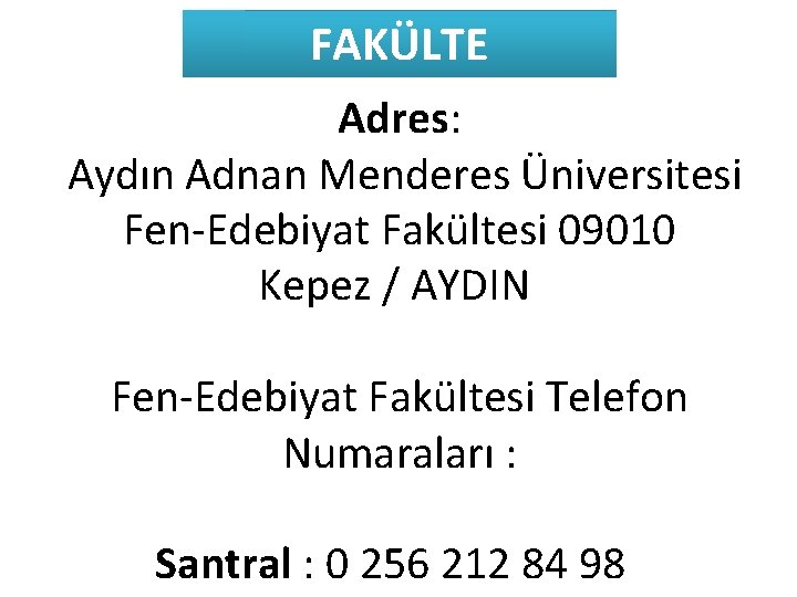 FAKÜLTE Adres: Aydın Adnan Menderes Üniversitesi Fen-Edebiyat Fakültesi 09010 Kepez / AYDIN Fen-Edebiyat Fakültesi