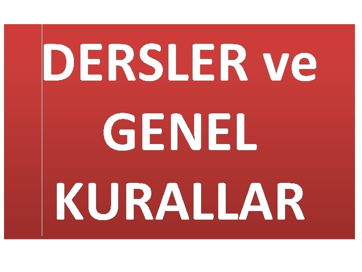 DERSLER ve GENEL KURALLAR 