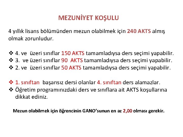 MEZUNİYET KOŞULU 4 yıllık lisans bölümünden mezun olabilmek için 240 AKTS almış olmak zorunludur.