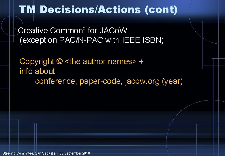 TM Decisions/Actions (cont) “Creative Common” for JACo. W (exception PAC/N-PAC with IEEE ISBN) Copyright