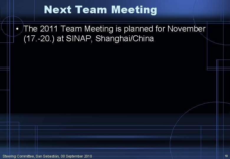 Next Team Meeting • The 2011 Team Meeting is planned for November (17. -20.