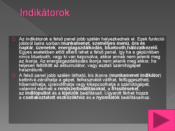 Indikátorok Az indikátorok a felső panel jobb szélén helyezkednek el. Ezek funkciói jobbról balra