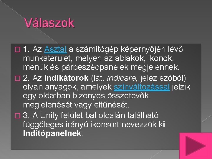 Válaszok 1. Az Asztal a számítógép képernyőjén lévő munkaterület, melyen az ablakok, ikonok, menük