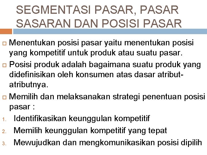 SEGMENTASI PASAR, PASAR SASARAN DAN POSISI PASAR 1. 2. 3. Menentukan posisi pasar yaitu