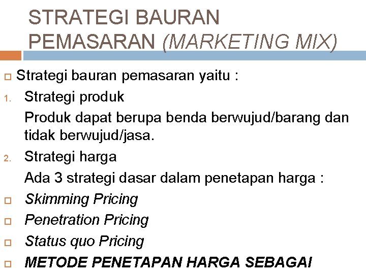 STRATEGI BAURAN PEMASARAN (MARKETING MIX) 1. 2. Strategi bauran pemasaran yaitu : Strategi produk