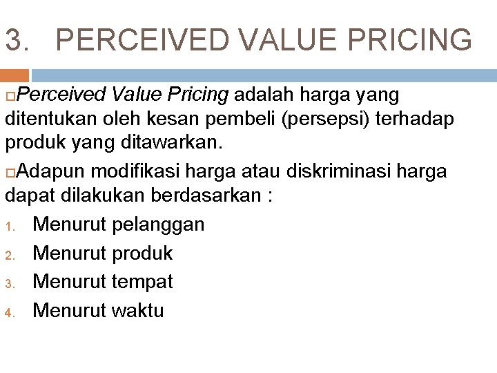3. PERCEIVED VALUE PRICING Perceived Value Pricing adalah harga yang ditentukan oleh kesan pembeli