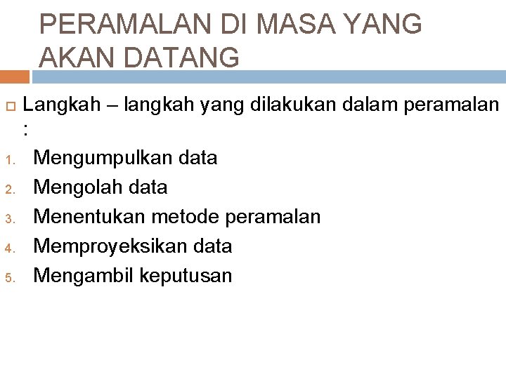 PERAMALAN DI MASA YANG AKAN DATANG 1. 2. 3. 4. 5. Langkah – langkah