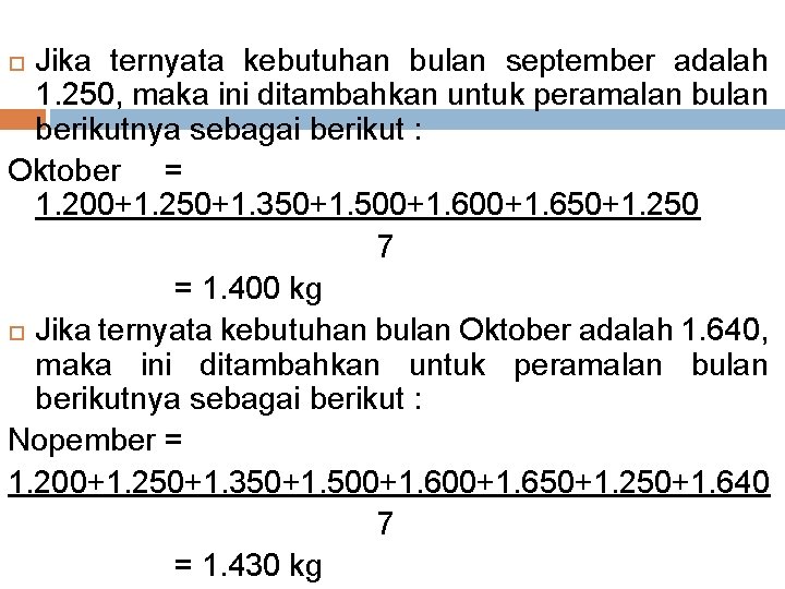 Jika ternyata kebutuhan bulan september adalah 1. 250, maka ini ditambahkan untuk peramalan bulan