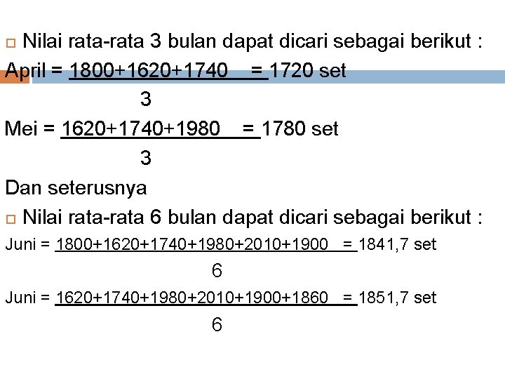 Nilai rata-rata 3 bulan dapat dicari sebagai berikut : April = 1800+1620+1740 = 1720