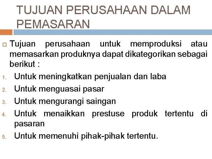 TUJUAN PERUSAHAAN DALAM PEMASARAN 1. 2. 3. 4. 5. Tujuan perusahaan untuk memproduksi atau