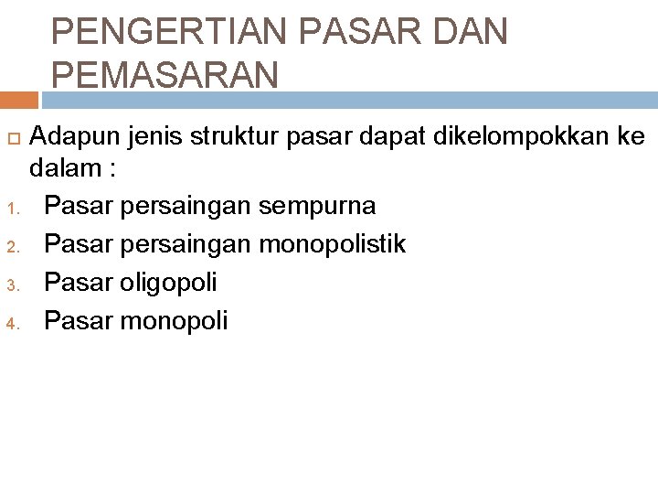 PENGERTIAN PASAR DAN PEMASARAN 1. 2. 3. 4. Adapun jenis struktur pasar dapat dikelompokkan