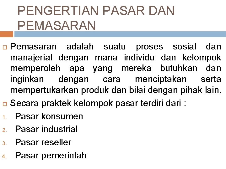 PENGERTIAN PASAR DAN PEMASARAN 1. 2. 3. 4. Pemasaran adalah suatu proses sosial dan