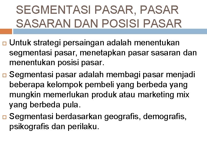 SEGMENTASI PASAR, PASAR SASARAN DAN POSISI PASAR Untuk strategi persaingan adalah menentukan segmentasi pasar,