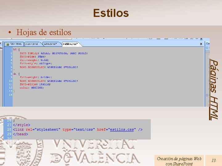 Estilos • Hojas de estilos Páginas HTML Creación de páginas Web con Share. Point