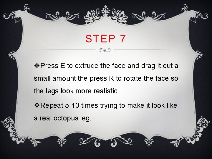 STEP 7 v. Press E to extrude the face and drag it out a STEP 7 v. Press E to extrude the face and drag it out a