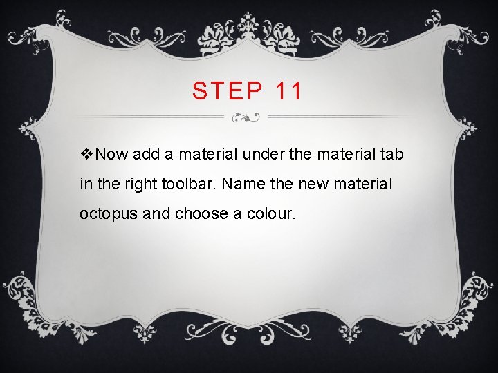 STEP 11 v. Now add a material under the material tab in the right STEP 11 v. Now add a material under the material tab in the right