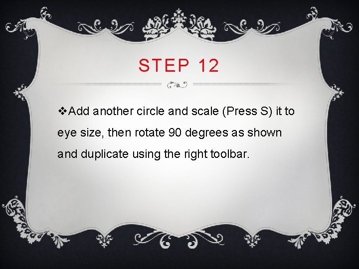 STEP 12 v. Add another circle and scale (Press S) it to eye size, STEP 12 v. Add another circle and scale (Press S) it to eye size,
