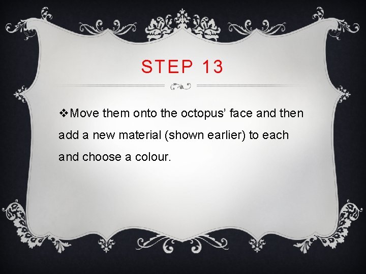 STEP 13 v. Move them onto the octopus’ face and then add a new STEP 13 v. Move them onto the octopus’ face and then add a new