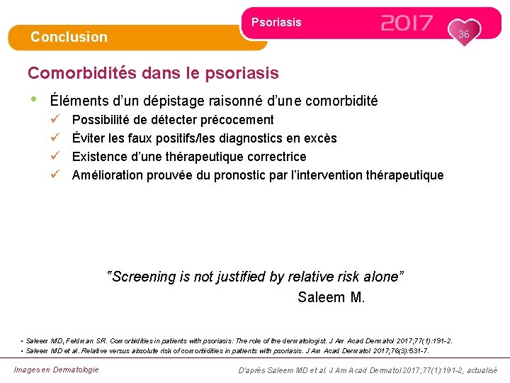 Psoriasis 36 Conclusion Comorbidités dans le psoriasis • Éléments d’un dépistage raisonné d’une comorbidité