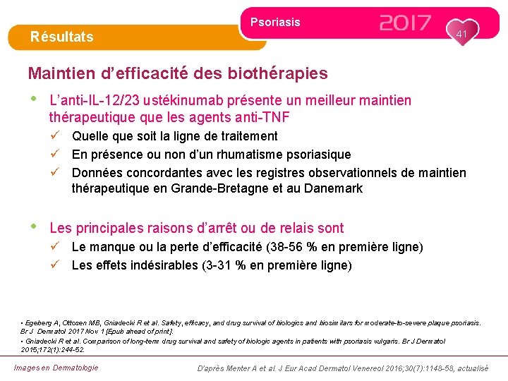 Psoriasis 41 Résultats Maintien d’efficacité des biothérapies • L’anti-IL-12/23 ustékinumab présente un meilleur maintien