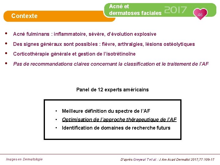 Acné et dermatoses faciales Contexte • • 46 Acné fulminans : inflammatoire, sévère, d’évolution