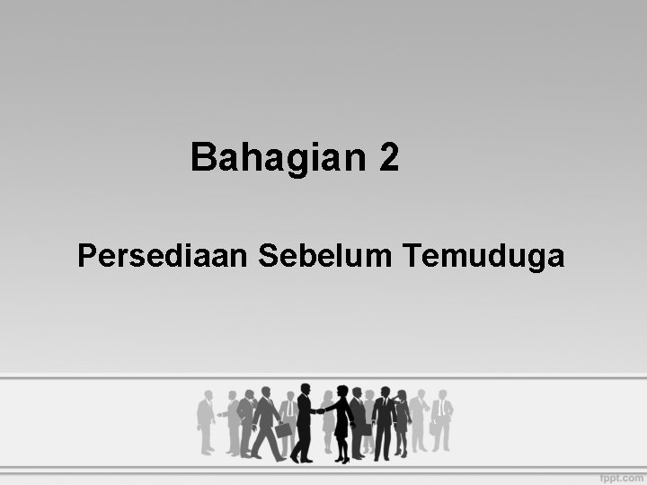 Bahagian 2 Persediaan Sebelum Temuduga 
