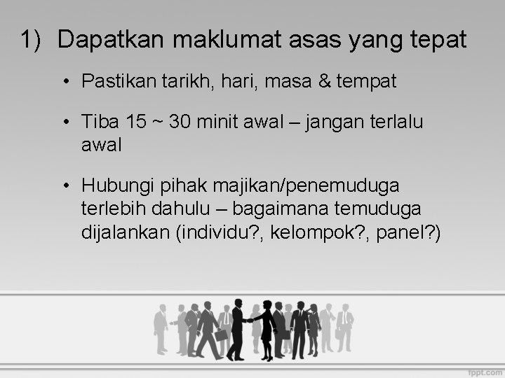 1) Dapatkan maklumat asas yang tepat • Pastikan tarikh, hari, masa & tempat •