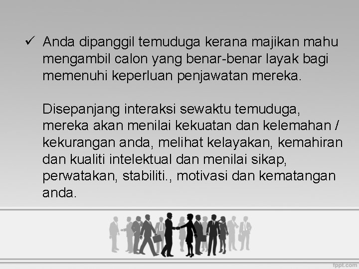 ü Anda dipanggil temuduga kerana majikan mahu mengambil calon yang benar-benar layak bagi memenuhi