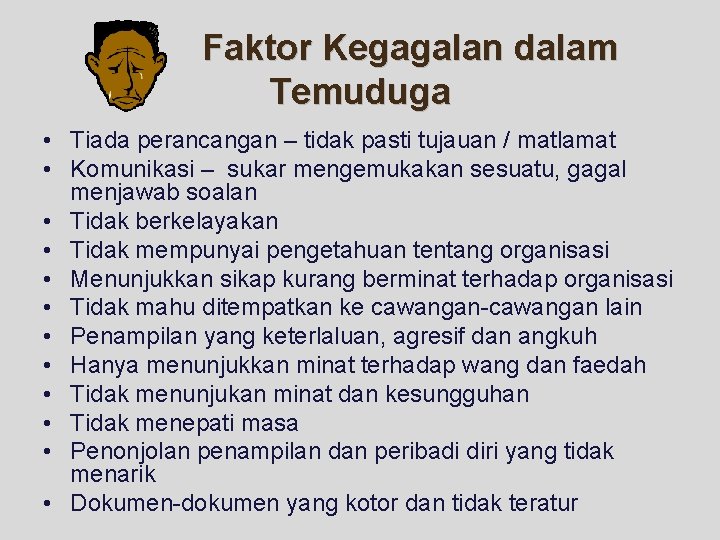 Faktor Kegagalan dalam Temuduga • Tiada perancangan – tidak pasti tujauan / matlamat •