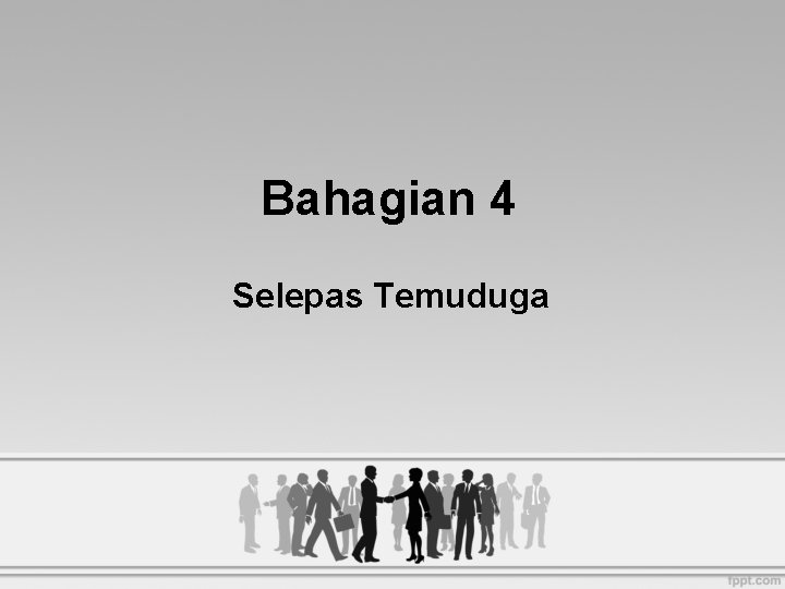 Bahagian 4 Selepas Temuduga 