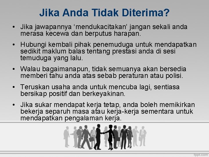 Jika Anda Tidak Diterima? • Jika jawapannya ‘mendukacitakan’ jangan sekali anda merasa kecewa dan