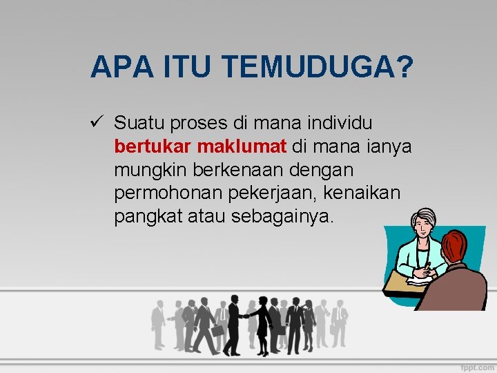 APA ITU TEMUDUGA? ü Suatu proses di mana individu bertukar maklumat di mana ianya