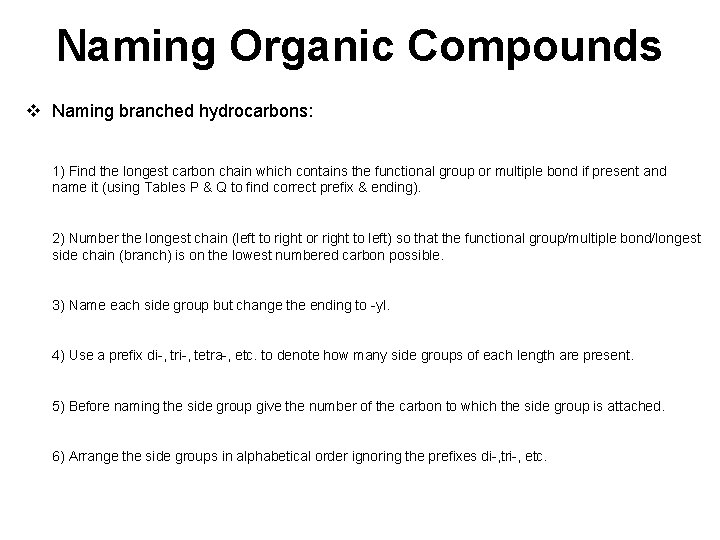 Naming Organic Compounds v Naming branched hydrocarbons: 1) Find the longest carbon chain which