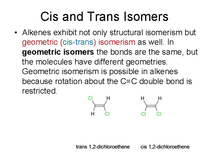 Cis and Trans Isomers • Alkenes exhibit not only structural isomerism but geometric (cis-trans)