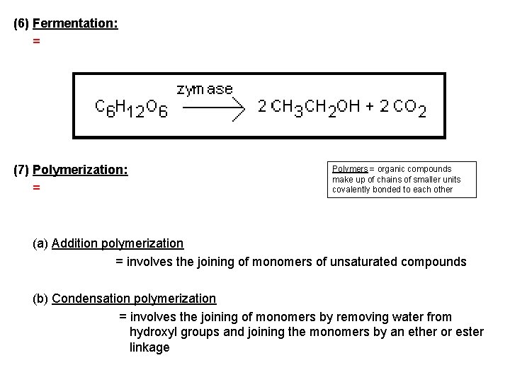(6) Fermentation: = (7) Polymerization: = Polymers = organic compounds make up of chains