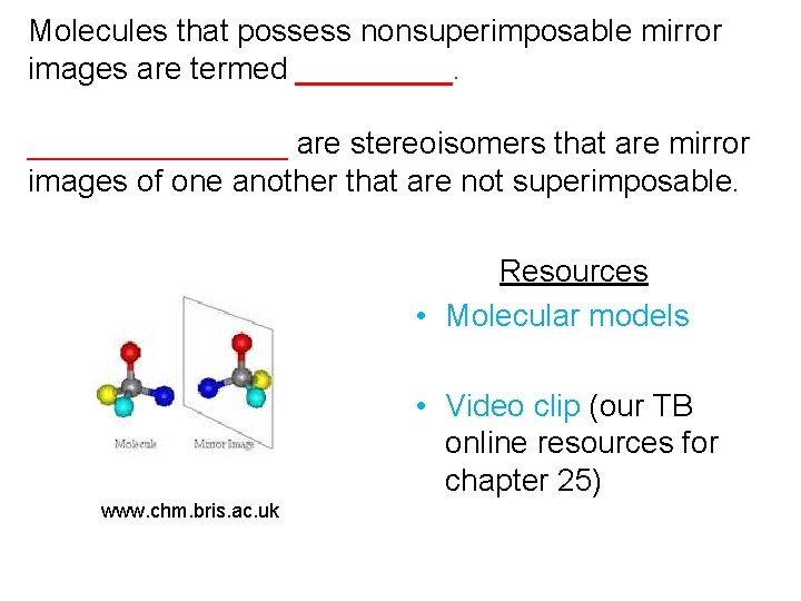 Molecules that possess nonsuperimposable mirror images are termed ________ are stereoisomers that are mirror