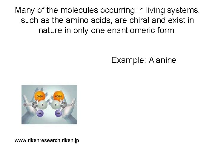 Many of the molecules occurring in living systems, such as the amino acids, are