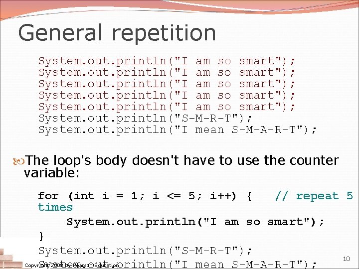 General repetition System. out. println("I am so smart"); System. out. println("S-M-R-T"); System. out. println("I