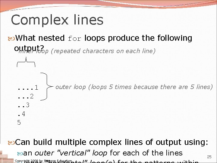 Complex lines What nested for loops produce the following output? inner loop (repeated characters