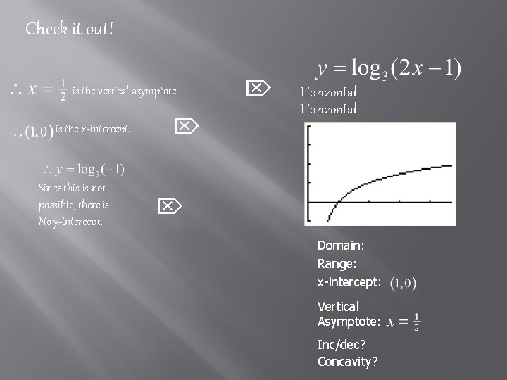 Check it out! is the vertical asymptote. is the x-intercept. Since this is not Check it out! is the vertical asymptote. is the x-intercept. Since this is not