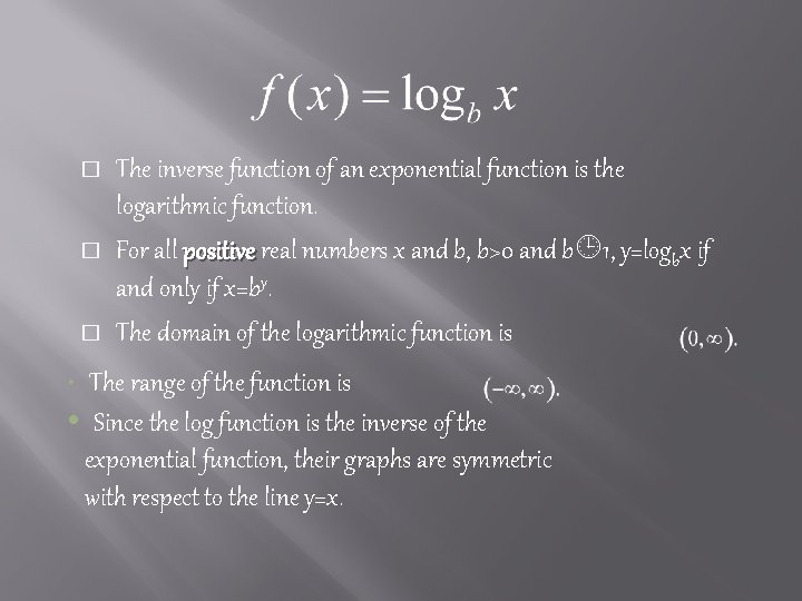 � � � The inverse function of an exponential function is the logarithmic function. � � � The inverse function of an exponential function is the logarithmic function.