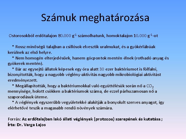 Számuk meghatározása Ostorosokból erdőtalajon 80. 000 g-1 számolhatunk, homoktalajon 10. 000 g-1 -ot *